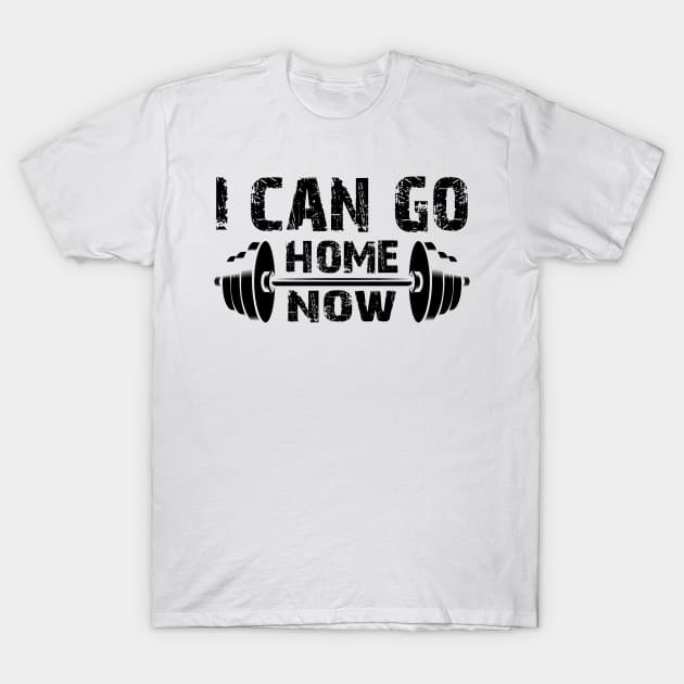 Fitness Gym - I Can Go Home Now T-Shirt by KC Happy Shop